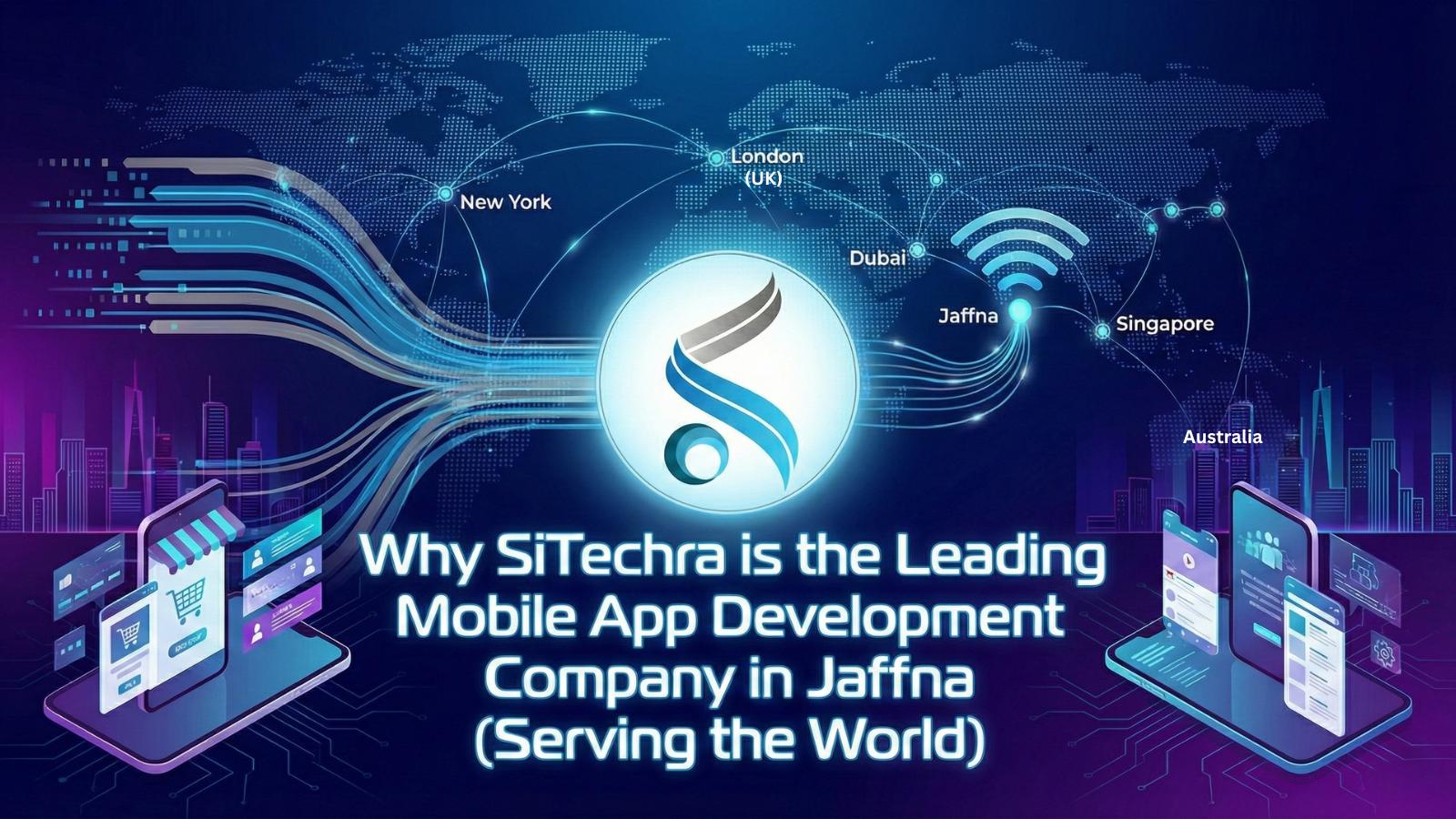 Why SiTechra is the Leading Mobile App Development Company in Jaffna